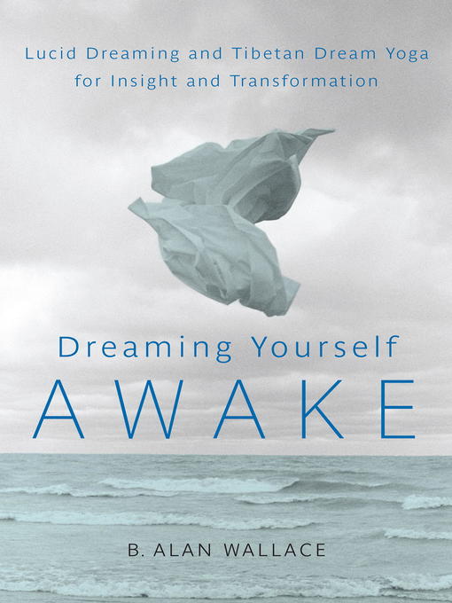 Title details for Dreaming Yourself Awake by B. Alan Wallace - Available
